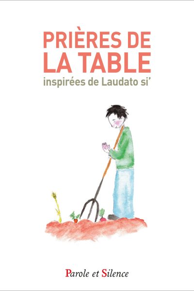 PRIERES DE LA TABLE INSPIREES DE LAUDATO SI