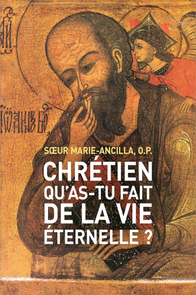 CHRETIEN, QU'AS-TU FAIT DE LA VIE ETERNELLE ? LECTURE SPIRITUELLE DE LA PREMIERE LETTRE DE SAINT J