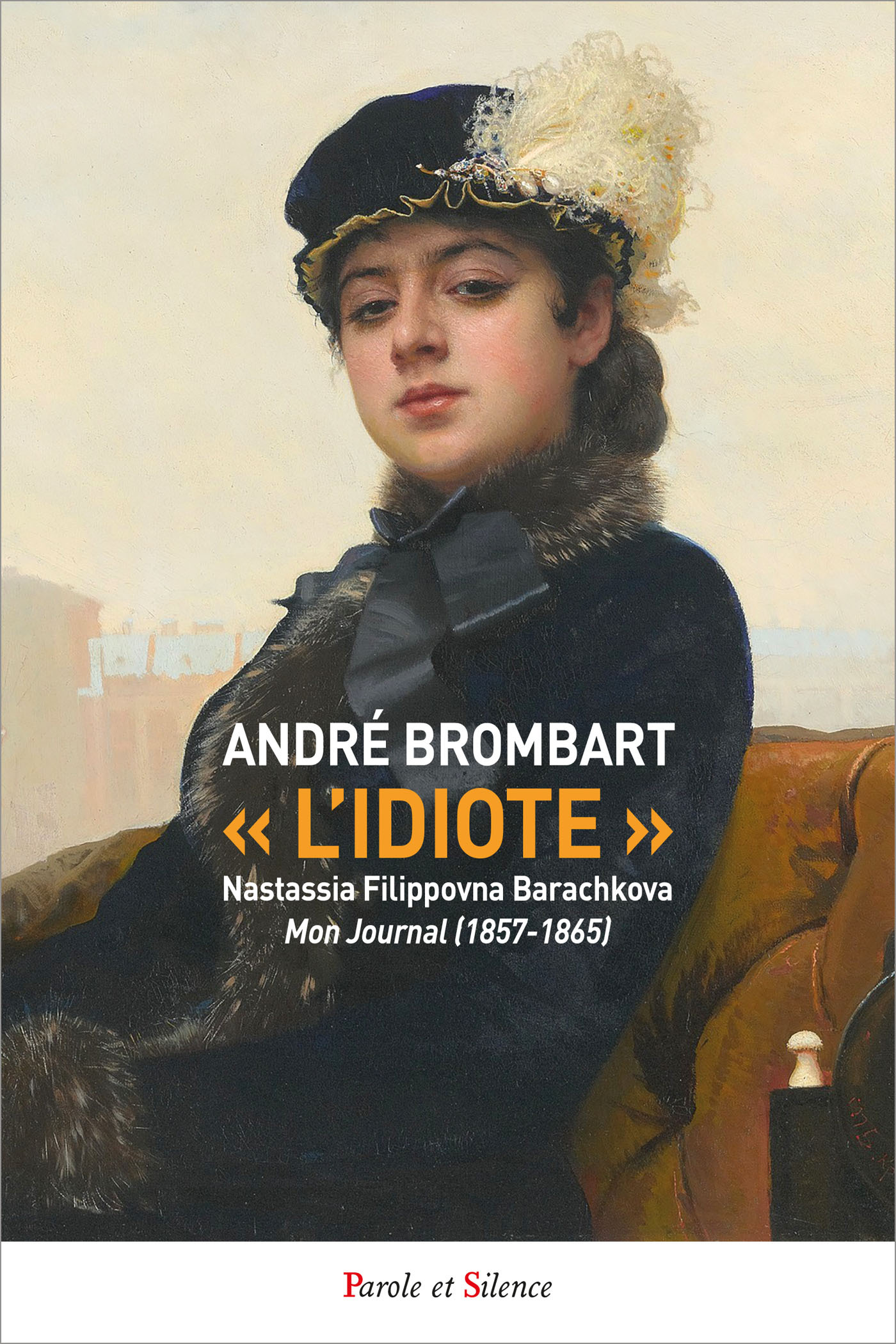 « L'IDIOTE » JOURNAL DE NASTASSIA FLIPPOVNA BARACHKOVA MONJOURNAL (1857-1865)