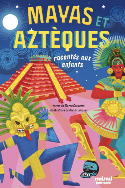 LES MAYAS ET LES AZTEQUES RACONTES AUX ENFANTS