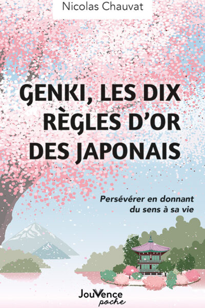 GENKI, LES DIX REGLES D'OR DES JAPONAIS - PERSEVERER EN DONNANT DU SENS A SA VIE