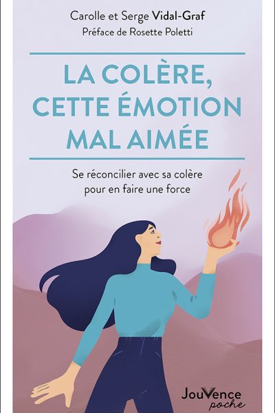 LA COLERE, CETTE EMOTION MAL AIMEE - SE RECONCILIER AVEC SA COLERE POUR EN FAIRE UNE FORCE