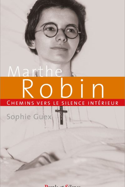 CHEMIN VERS LE SILENCE INTERIEUR AVEC MARTHE ROBIN