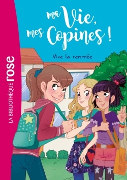 MA VIE, MES COPINES T01 VIVE LA RENTREE !