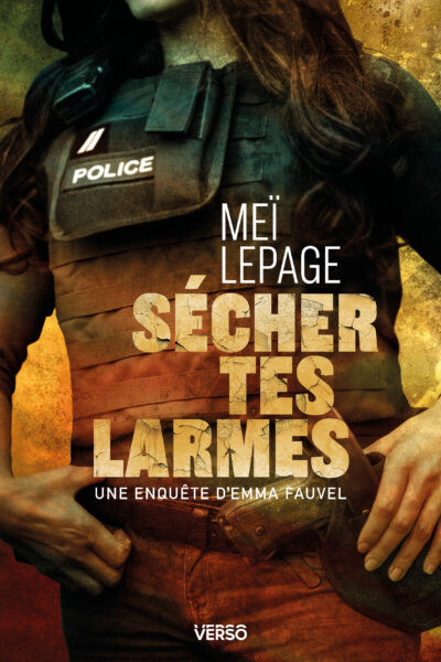 SECHER TES LARMES - UNE ENQUÊTE D'EMMA FAUVEL