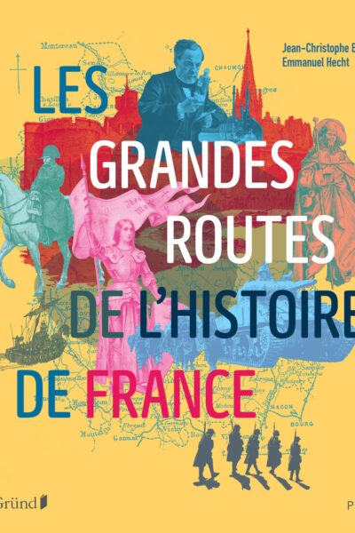 LES GRANDES ROUTES DE L'HISTOIRE DE FRANCE