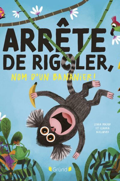 ARRÊTE DE RIGOLER, NOM D'UN BANANIER !