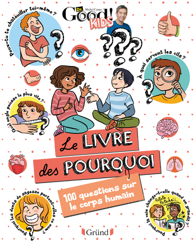 DR GOOD ! KIDS - LE LIVRE DES POURQUOI - 100 QUESTIONS SUR LE CORPS HUMAIN
