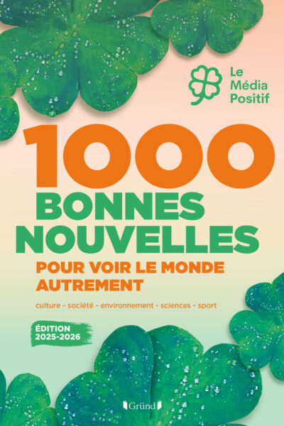 1000 BONNES NOUVELLES POUR VOIR LE MONDE AUTREMENT 2025
