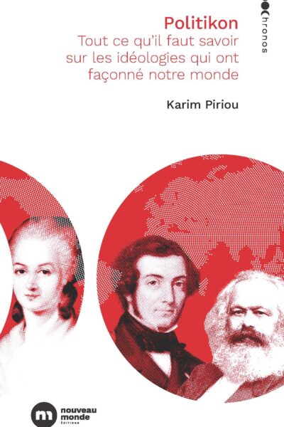 POLITIKON - TOUT CE QU'IL FAUT SAVOIR SUR LES IDEOLOGIES QUI ONT FACONNE NOTRE MONDE
