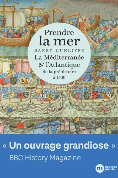 PRENDRE LA MER - LA MEDITERRANEE ET L ATLANTIQUE DE LA PREHISTOIRE A 1500