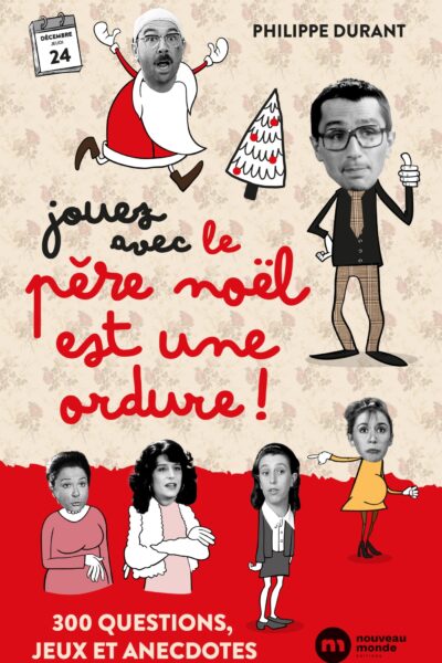 JOUEZ AVEC LE PERE NOEL EST UNE ORDURE - 300 QUESTIONS, JEUX ET ANECDOTES