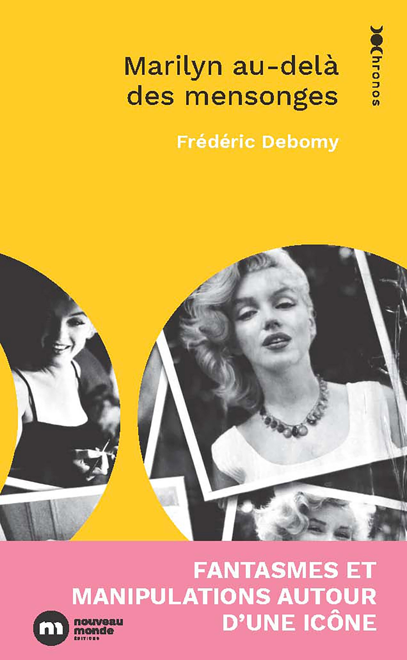 MARILYN DERRIERE LES MENSONGES - FANTASMES ET MANIPULATIONS AUTOUR D UNE ICONE