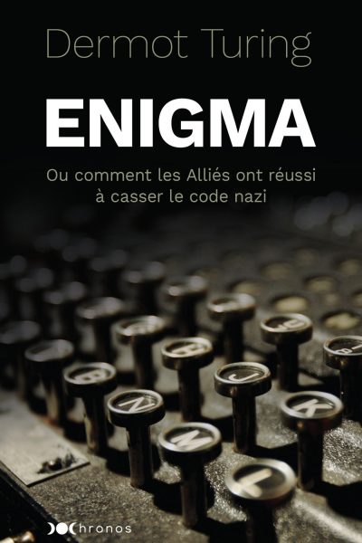 ENIGMA OU COMMENT LES ALLIES ONT REUSSI A CASSER LE CODE NAZI