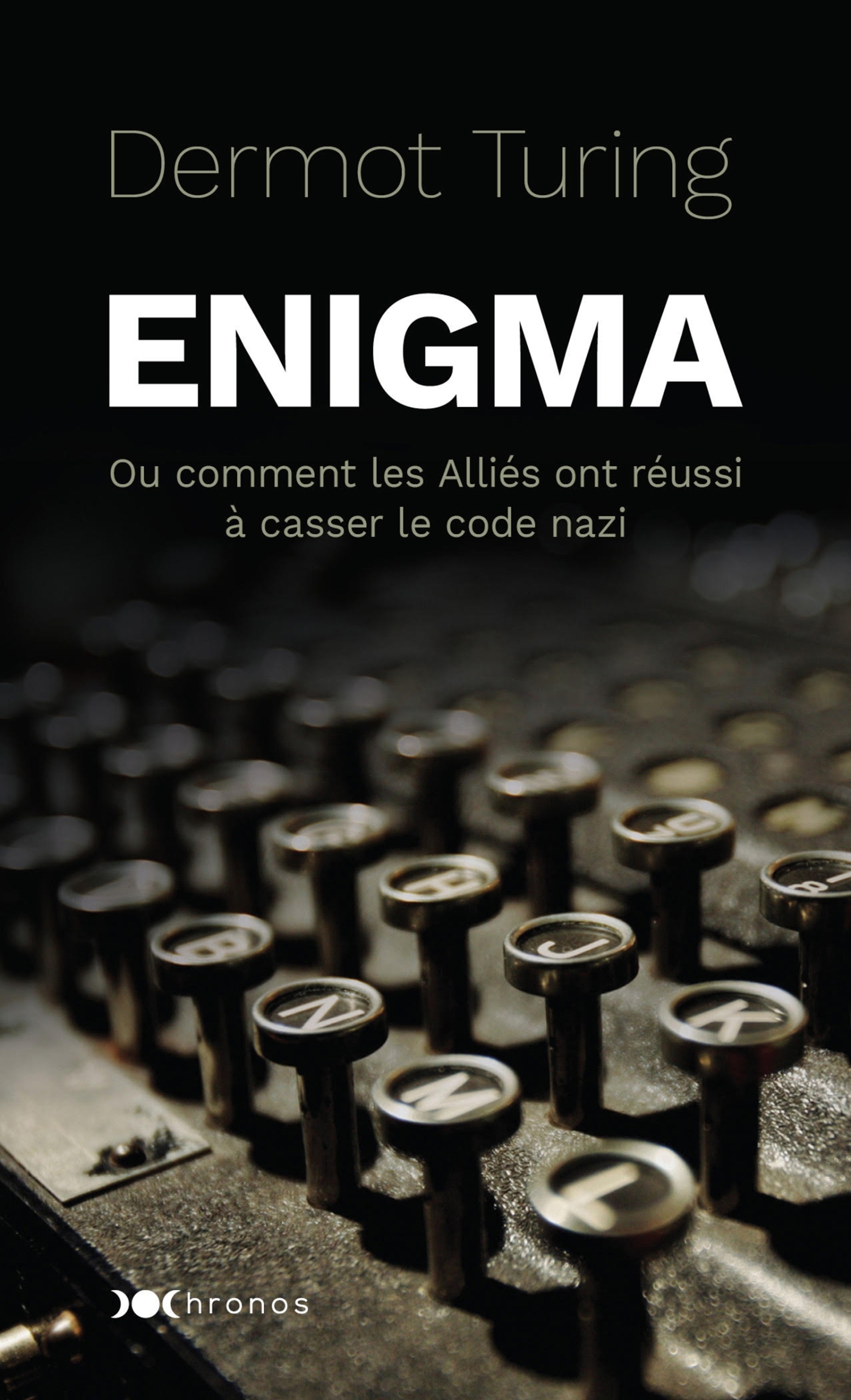 ENIGMA OU COMMENT LES ALLIES ONT REUSSI A CASSER LE CODE NAZI
