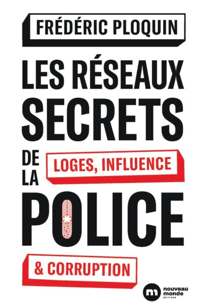LES RESEAUX SECRETS DE LA POLICE - LOGES, INFLUENCE ET CORRUPTION