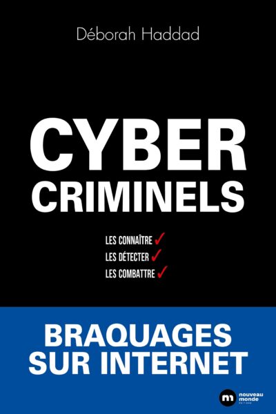 CYBERCRIMINELS : LES DETECTER, LES CONNAÎTRE, LES COMBATTRE