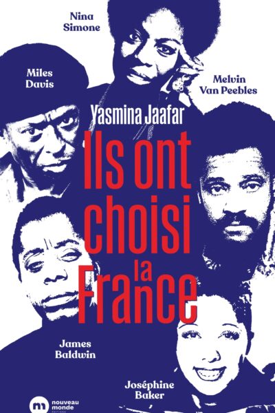 ILS ONT CHOISI LA FRANCE - JAMES BALDWIN, NINA SIMONE, MILES DAVIS, MELVIN VAN PEEBLES ET JOSEPHINE