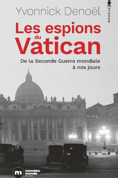 LES ESPIONS DU VATICAN DE LA SECONDE GUERRE MONDIALE A NOS JOURS