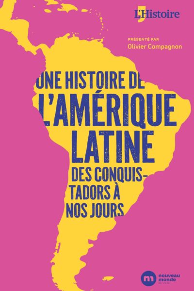 UNE HISTOIRE DE L'AMERIQUE LATINE, DES CONQUISTADORS A NOS JOURS