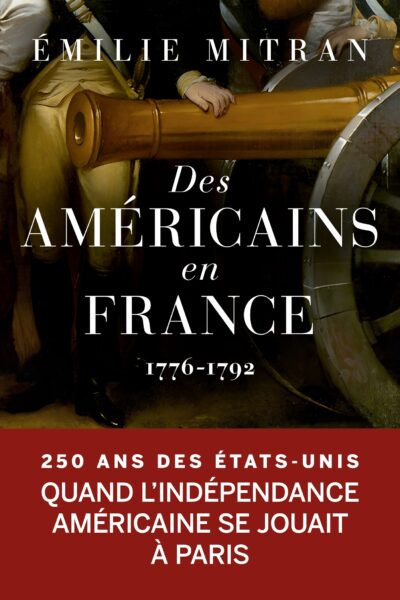 DES AMERICAINS EN FRANCE - 1776-1792