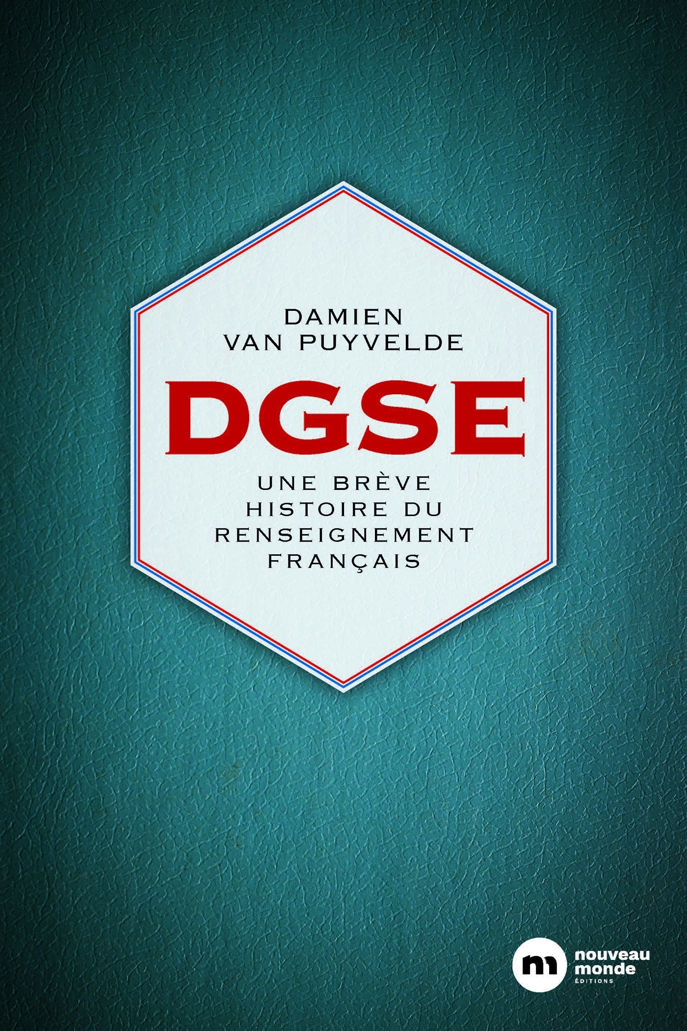 DGSE - UNE BREVE HISTOIRE DU RENSEIGNEMENT FRANCAIS