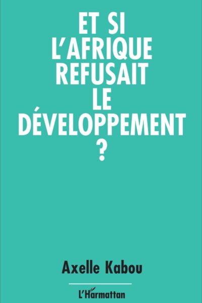 ET SI L'AFRIQUE REFUSAIT LE DEVELOPPEMENT?
