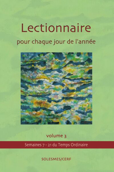 LECTIONNAIRE POUR CHAQUE JOUR DE L ANNEE VOLUME 3 : TEMPS ORDINAIRE SEMAINES 7 A 21