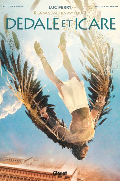 DEDALE ET ICARE  // LA SAGESSE DES MYTHES  LUC FERRY