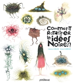 COMMENT RATATINER LES IDEES NOIRES ?