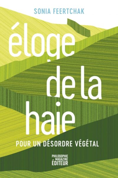 ELOGE DE LA HAIE - POUR UN DESORDRE VEGETAL