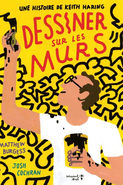 DESSINER SUR LES MURS. UNE HISTOIRE DE KEITH HARING
