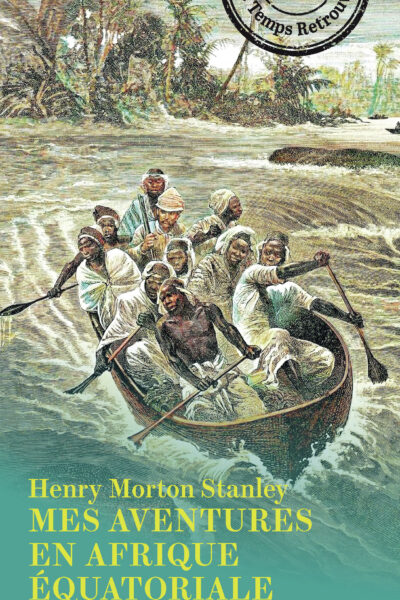 LETTRES RACONTANT SES VOYAGES, SES AVENTURES ET SES DECOUVERTES A TRAVERS L'AFRIQUE EQUATORIALE