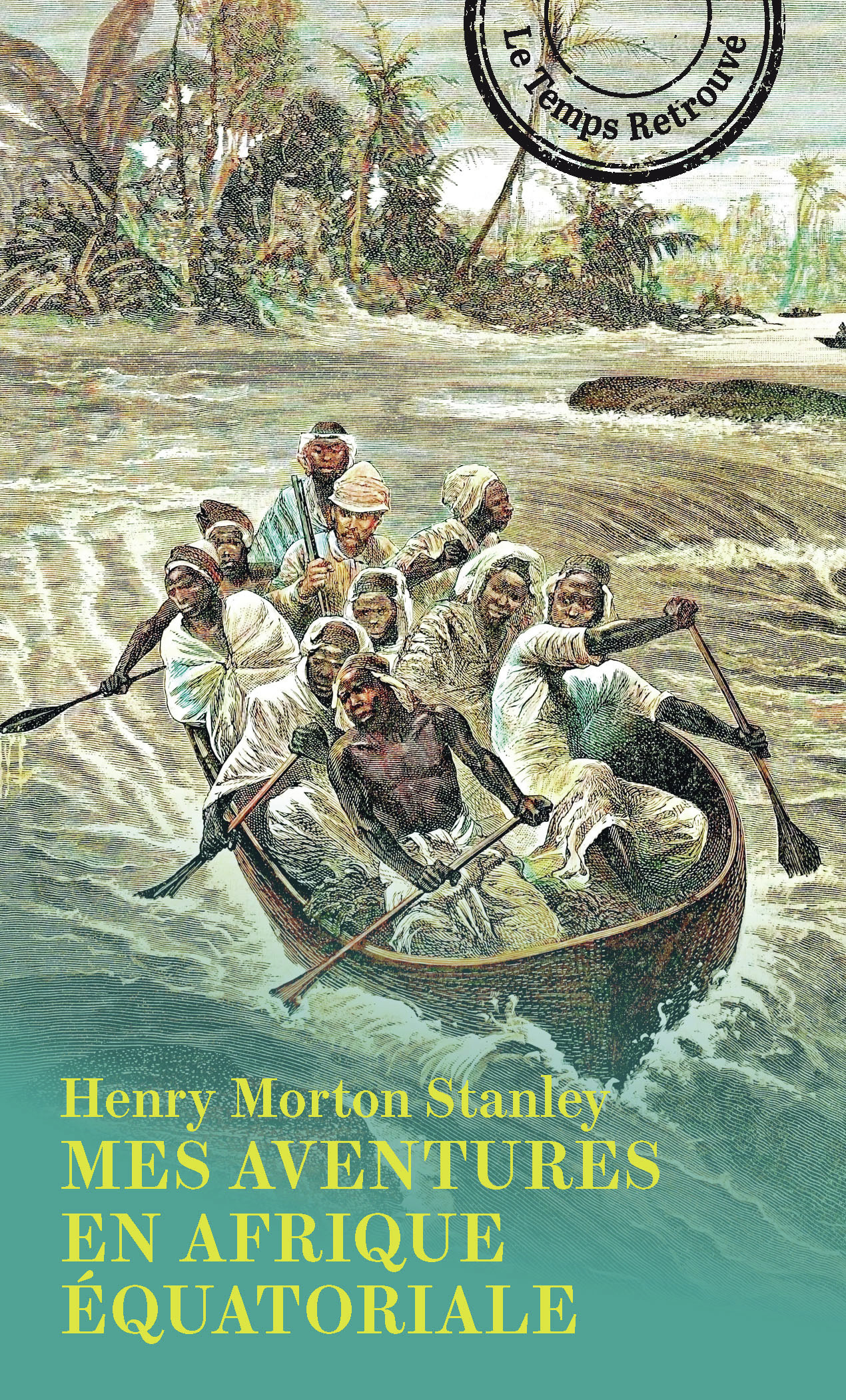LETTRES RACONTANT SES VOYAGES, SES AVENTURES ET SES DECOUVERTES A TRAVERS L'AFRIQUE EQUATORIALE