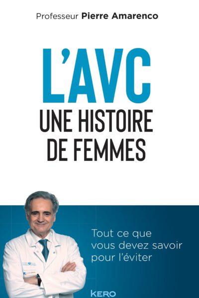 L'AVC UNE HISTOIRE DE FEMMES - TOUT CE QUE VOUS DEVEZ SAVOIR POUR L EVITER