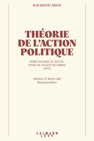 THEORIE DE L'ACTION POLITIQUE - ENTRE VIOLENE ET JUSTICE, COURS CAU COLLEGE DE FRANCE (1973)