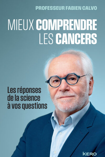 MIEUX COMPRENDRE LES CANCERS - LES REPONSES DE LA SCIENCE A VOS QUESTIONS