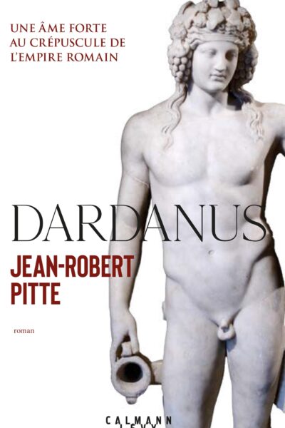 DARDANUS - UNE ÂME FORTE AU CREPUSCULE DE L'EMPIRE ROMAIN