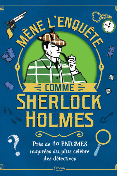 MENE L'ENQUETE COMME SHERLOCK HOLMES - PRES DE 40 ENIGMES INSPIREES DU PLUS CELEBRE DES DETECTIVES