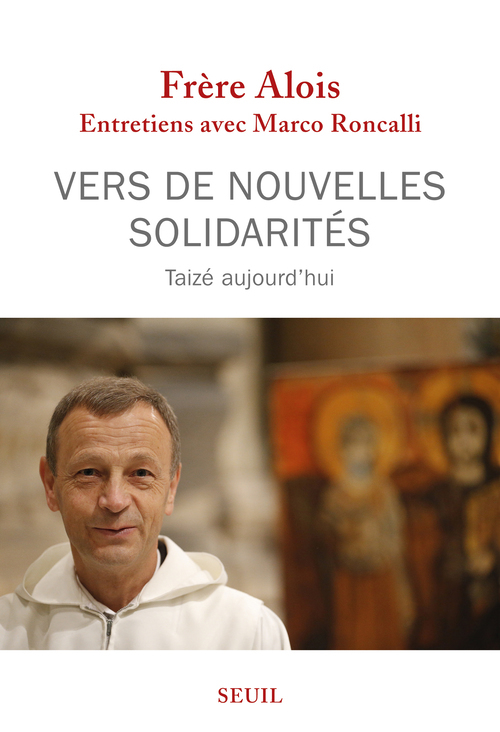 VERS DE NOUVELLES SOLIDARITES - TAIZE AUJOURD'HUI