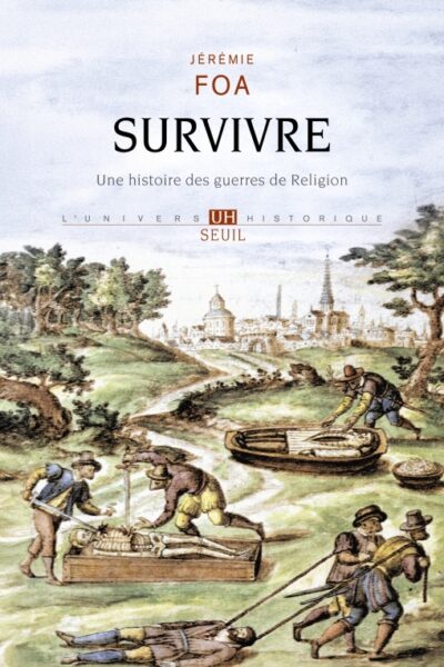 SURVIVRE - UNE HISTOIRE DES GUERRES DE RELIGION