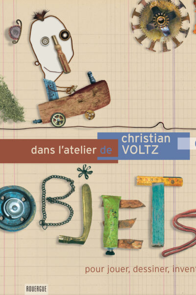 DANS L'ATELIER DE CHRISTIAN VOLTZ
