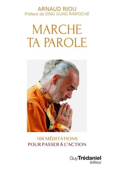 MARCHE TA PAROLE - 108 MEDITATIONS POUR PASSER A L'ACTION