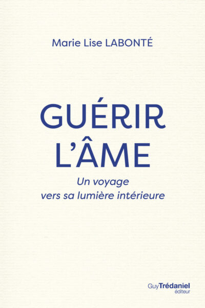 GUERIR L'AME - UN VOYAGE VERS LA LUMIERE INTERIEURE