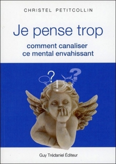JE PENSE TROP - COMMENT CANALISER CE MENTAL ENVAHISSANT