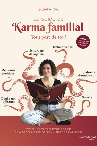LE GUIDE DU KARMA FAMILIAL - TOUT PART DE TOI !