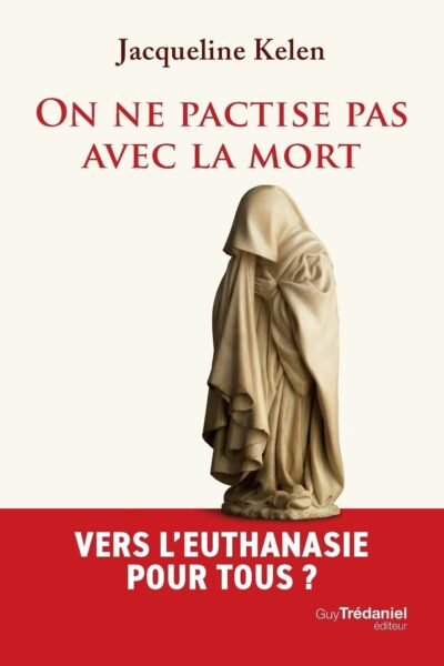 ON NE PACTISE PAS AVEC LA MORT. VERS L'EUTHANASIE POUR TOUS?