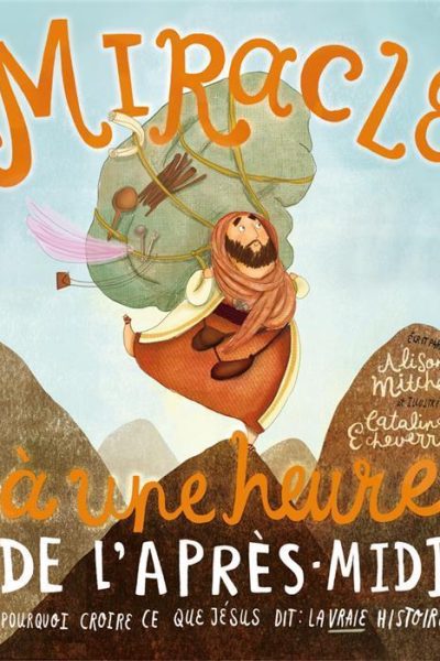 MIRACLE A UNE HEURE DE L'APRES-MIDI. POURQUOI CROIRE CE QUE JESUS DIT : LA VRAIE HISTOIRE