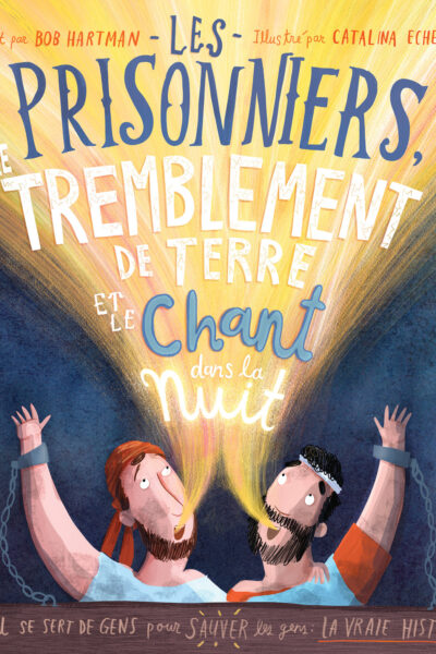 LES PRISONNIERS, LE TREMBLEMENT DE TERRE ET LE CHANT DANS LA NUIT - DIEU SE SERT DE GENS POUR SAUVER