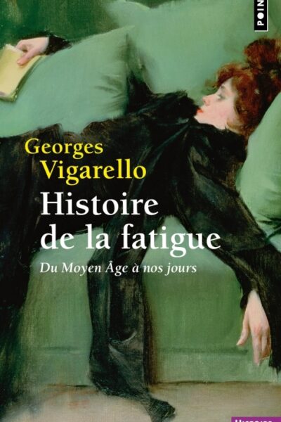 HISTOIRE DE LA FATIGUE DU MOYEN ÂGE A NOS JOURS
